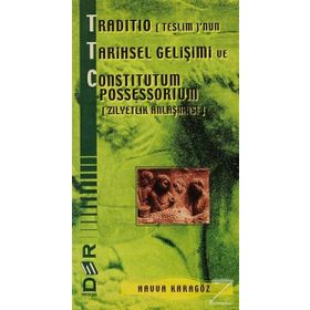 TRADITIO (TESLIM)'NUN TARIHSEL GELİŞİMİ VE CONSTITUTUM POSSESSORIUM (ZILYETLIK ANLAŞMASI) - HAVVA KARAGÖZ