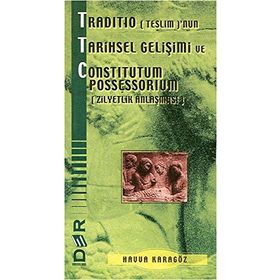 TRADITIO (TESLIM)'NUN TARIHSEL GELİŞİMİ VE CONSTITUTUM POSSESSORIUM (ZILYETLIK ANLAŞMASI) - HAVVA KARAGÖZ