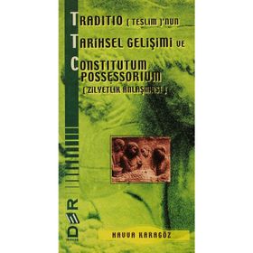 TRADITIO (TESLIM)'NUN TARIHSEL GELİŞİMİ VE CONSTITUTUM POSSESSORIUM (ZILYETLIK ANLAŞMASI) - HAVVA KARAGÖZ