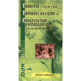 TRADITIO (TESLIM)'NUN TARIHSEL GELİŞİMİ VE CONSTITUTUM POSSESSORIUM (ZILYETLIK ANLAŞMASI) - HAVVA KARAGÖZ
