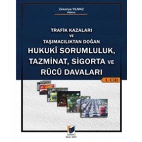 TRAFIK KAZALARI VE TAŞIMACILIKTAN DOĞAN HUKUKI SORUMLULUK, TAZMINAT, SIGORTA VE RÜCU DAVALARI (2 C - ZEKERIYA YILMAZ