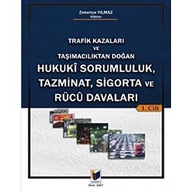 TRAFIK KAZALARI VE TAŞIMACILIKTAN DOĞAN HUKUKI SORUMLULUK, TAZMINAT, SIGORTA VE RÜCU DAVALARI (2 C - ZEKERIYA YILMAZ