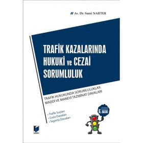 TRAFIK KAZALARINDA HUKUKI VE CEZAI SORUMLULUK - SAMI NARTER