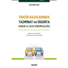 Trafik Kazalarında Tazminat ve Sigorta Hukuk ve Ceza Sorumluluğu - Ahmet Çelik