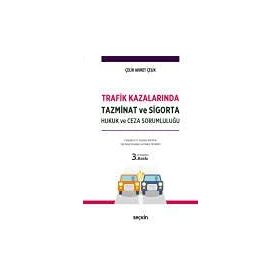 Trafik Kazalarında Tazminat ve Sigorta Hukuk ve Ceza Sorumluluğu - Ahmet Çelik