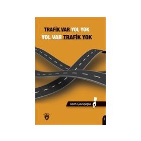 Trafik Var Yol Yok Yol Var Trafik Yok - Asım Çavuşoğlu