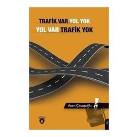 Trafik Var Yol Yok Yol Var Trafik Yok - Asım Çavuşoğlu