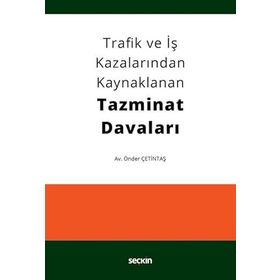 Trafik ve İş Kazalarından Kaynaklanan Tazminat Davaları - Önder Çetintaş