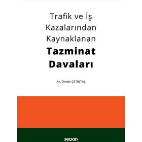 Trafik ve İş Kazalarından Kaynaklanan Tazminat Davaları - Önder Çetintaş