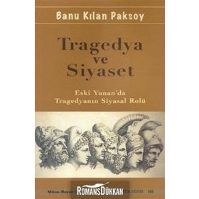 TRAGEDYA VE SIYASET ESKI YUNAN'DA TRAGEDYANIN SIYASAL ROLÜ - BANU KILAN PAKSOY