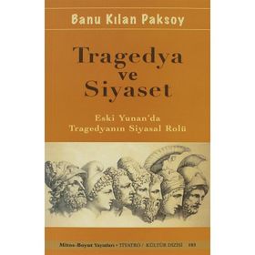TRAGEDYA VE SIYASET ESKI YUNAN'DA TRAGEDYANIN SIYASAL ROLÜ - BANU KILAN PAKSOY