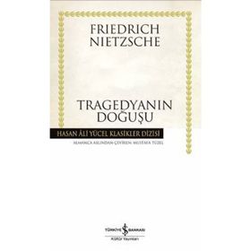 TRAGEDYANIN DOĞUŞU - FRIEDRICH WILHELM NIETZSCHE