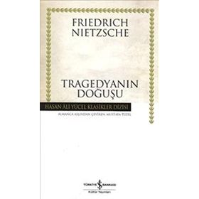 TRAGEDYANIN DOĞUŞU - FRIEDRICH WILHELM NIETZSCHE