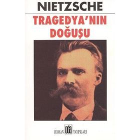TRAGEDYANIN DOĞUŞU - FRIEDRICH WILHELM NIETZSCHE