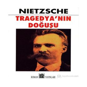 TRAGEDYANIN DOĞUŞU - FRIEDRICH WILHELM NIETZSCHE
