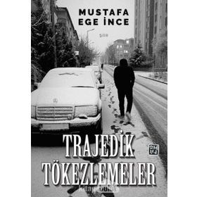 Trajedik Tökezlemeler - Mustafa Ege İnce