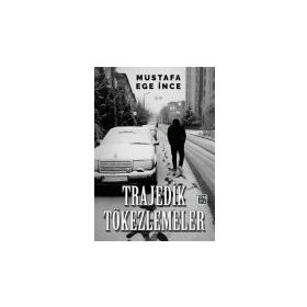 Trajedik Tökezlemeler - Mustafa Ege İnce