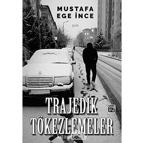 Trajedik Tökezlemeler - Mustafa Ege İnce