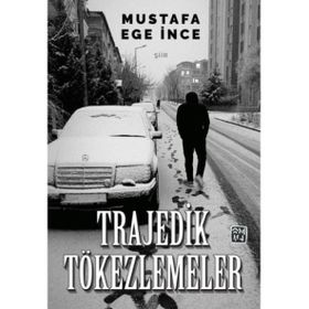 Trajedik Tökezlemeler - Mustafa Ege İnce