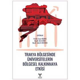 Trakya Bölgesinde Üniversitelerin Bölgesel Kalkınmaya Etkisi - Ensar Nişancı Ümit İzmen Seda H. Bostancı