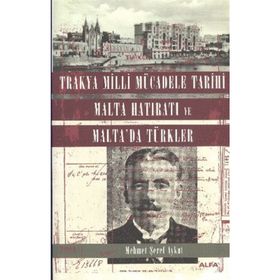 TRAKYA MILLI MÜCADELE TARIHI MALTA HATIRATI VE MALTA'DA TÜRKLER - MEHMET ŞEREF AYKUT