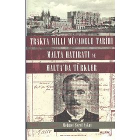 TRAKYA MILLI MÜCADELE TARIHI MALTA HATIRATI VE MALTA'DA TÜRKLER - MEHMET ŞEREF AYKUT