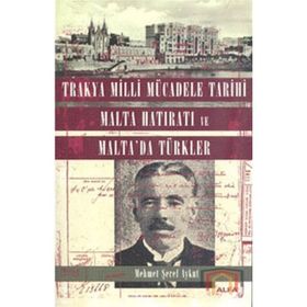 TRAKYA MILLI MÜCADELE TARIHI MALTA HATIRATI VE MALTA'DA TÜRKLER - MEHMET ŞEREF AYKUT