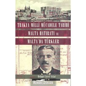 TRAKYA MILLI MÜCADELE TARIHI MALTA HATIRATI VE MALTA'DA TÜRKLER - MEHMET ŞEREF AYKUT