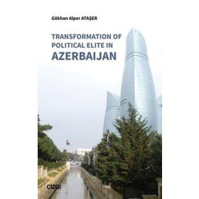 Transformation of Political Elite in Azerbaijan - Gökhan Alper Ataşer