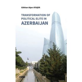 Transformation of Political Elite in Azerbaijan - Gökhan Alper Ataşer