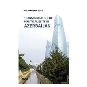 Transformation of Political Elite in Azerbaijan - Gökhan Alper Ataşer