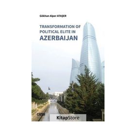 Transformation of Political Elite in Azerbaijan - Gökhan Alper Ataşer