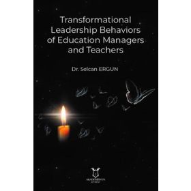 Transformational Leadership Behaviors of Education Managers and Teachers - Selcan Ergun