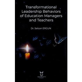 Transformational Leadership Behaviors of Education Managers and Teachers - Selcan Ergun