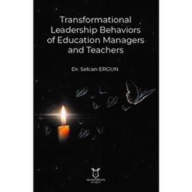 Transformational Leadership Behaviors of Education Managers and Teachers - Selcan Ergun