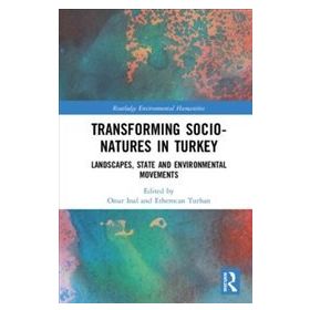 Transforming Socio Natures in Turkey : Landscapes, State and Environmental Movements - Onur İnal