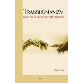 Transhümanizm - Ahmet Dağ