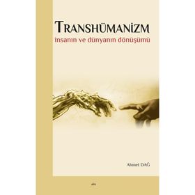 Transhümanizm - Ahmet Dağ
