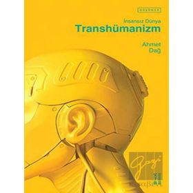 Transhümanizm İnsansız Dünya - Ahmet Dağ