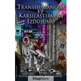 Transhümanizm Ve Karşılaştırmalı İzdüşümü Kolektif