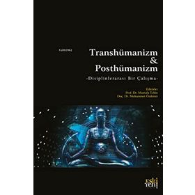 Transhümanizm ve Posthümanizm - Mustafa Tekin