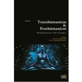 Transhümanizm ve Posthümanizm - Mustafa Tekin