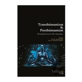 Transhümanizm ve Posthümanizm - Mustafa Tekin