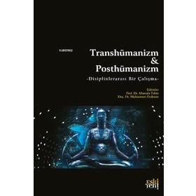Transhümanizm ve Posthümanizm - Mustafa Tekin