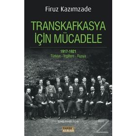 Transkafkasya İçin Mücadele 1917 - 1921 - Firuz Kazımzade