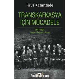 Transkafkasya İçin Mücadele 1917 - 1921 - Firuz Kazımzade