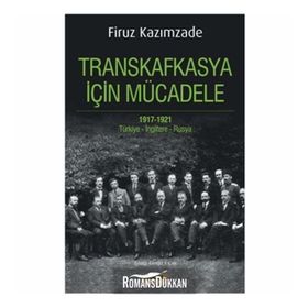 Transkafkasya İçin Mücadele 1917 - 1921 - Firuz Kazımzade