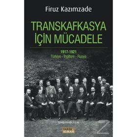 Transkafkasya İçin Mücadele 1917 - 1921 - Firuz Kazımzade