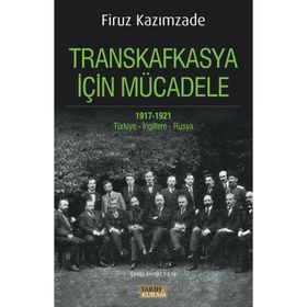 Transkafkasya İçin Mücadele 1917 - 1921 - Firuz Kazımzade