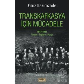 Transkafkasya İçin Mücadele 1917 - 1921 - Firuz Kazımzade
